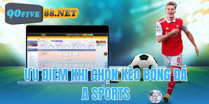 Ưu điểm tạo nên sức hút của sảnh A-SPORTS FIVE88