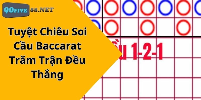 Tuyệt Chiêu Soi Cầu Baccarat Trăm Trận Đều Thắng