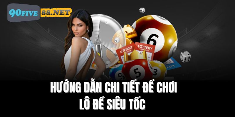 Hướng dẫn chi tiết cách tham gia lô đề siêu tốc tại FIVE88