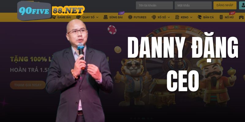 Giới thiệu sơ lược về CEO Danny Đặng