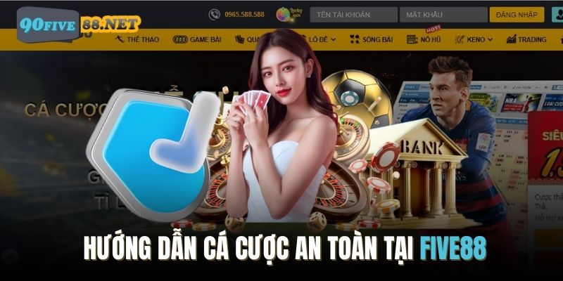 Hướng dẫn cách tham gia cá cược an toàn cùng FIVE88