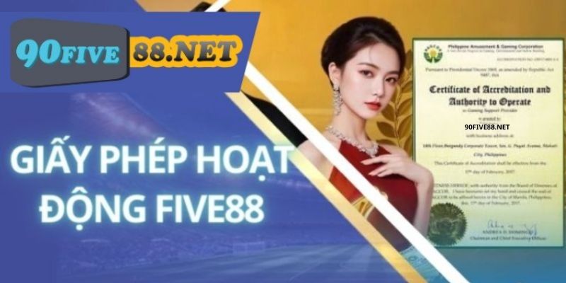 Giấy phép hoạt động là dấu ấn khẳng định vị thế của FIVE88