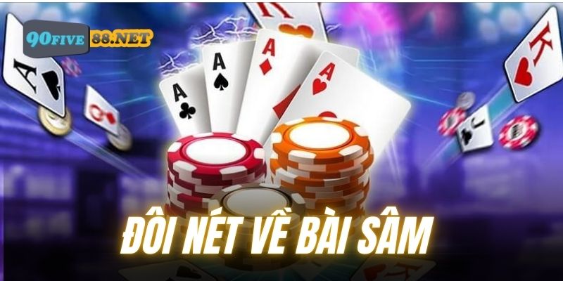 Giới thiệu sơ nét về game bài Sâm 