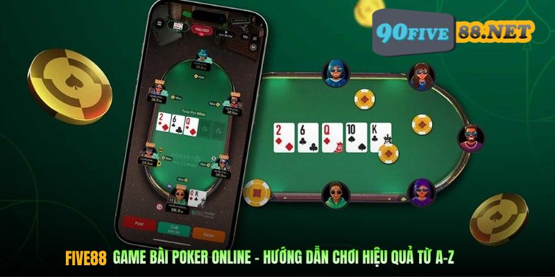 Hướng dẫn chơi Poker FIVE88 cơ bản theo đúng luật