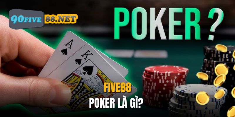 Cùng FIVE88 tìm hiểu Poker là gì?