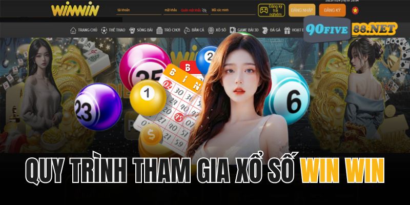 Quy trình tham gia xổ số Win Win tại FIVE88