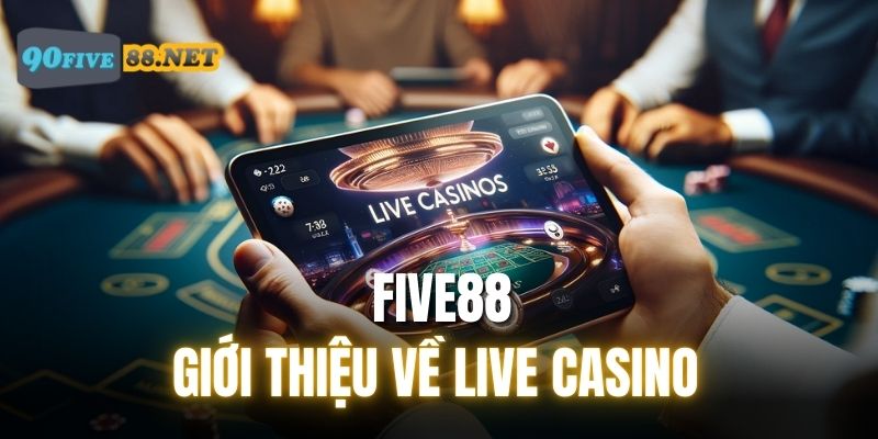 Giới thiệu sơ nét về Live Casino FIVE88